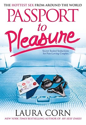 Passport to Pleasure: The Hottest Sex from Around the World - Laura Corn