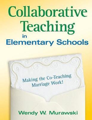 Collaborative Teaching in Elementary Schools: Making the Co-Teaching Marriage Work! - Wendy Murawski
