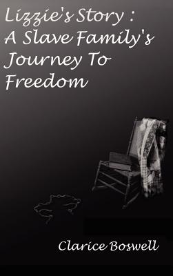 Lizzie's Story: a Slave Family's Journey to Freedom - Clarice C. Boswell