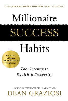 Millionaire Success Habits: The Gateway to Wealth & Prosperity - Dean Graziosi