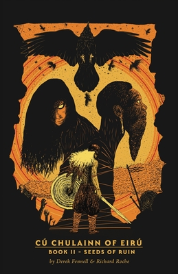 CúChulainn of Eirú Book II: Seeds of Ruin - Derek Fennell