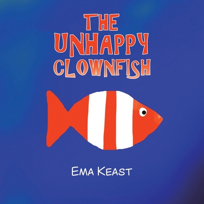 The Unhappy Clownfish - Ema Keast