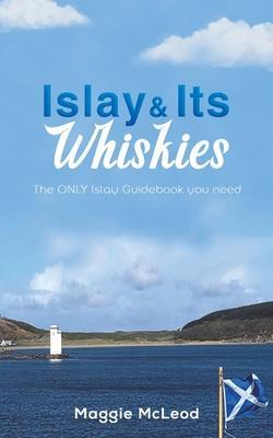 Islay and Its Whiskies - Maggie Mcleod