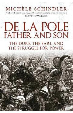 Coperta cărții 'de la Pole, Father and Son: The Duke, the Earl and the Struggle for Power - Michèle Schindler'