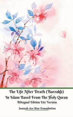 The Life After Death (Barzakh) In Islam Based from The Holy Quran Bilingual Edition Lite Version - Jannah An-nur Foundation
