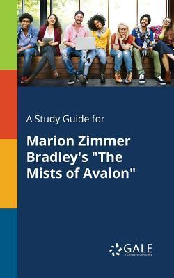 A Study Guide for Marion Zimmer Bradley's The Mists of Avalon - Cengage Learning Gale