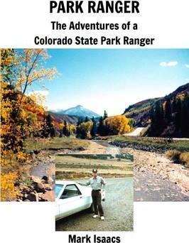 Park Ranger: The Adventures of a Colorado State Park Ranger - Mark Isaacs