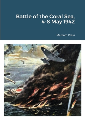 Battle of the Coral Sea, 4-8 May 1942 - Merriam Press