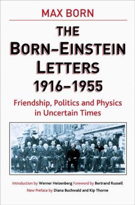 Born-Einstein Letters, 1916-1955: Friendship, Politics and Physics in Uncertain Times - A. Einstein