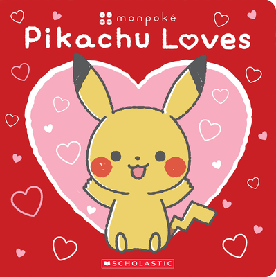 Pikachu Loves (Pokémon: Monpoké Board Book) - Scholastic
