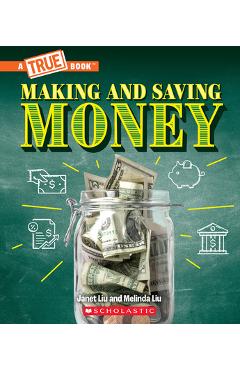 Coperta cărții 'Making and Saving Money: Jobs, Taxes, Inflation... and Much More! (a True Book: Money) - Janet Liu'