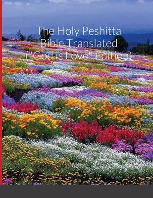 The Holy Peshitta Bible Translated (God is Love Edition) - Glenn David Bauscher