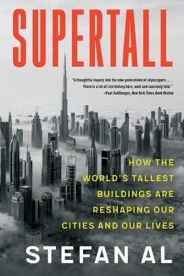 Supertall: How the World's Tallest Buildings Are Reshaping Our Cities and Our Lives - Stefan Al