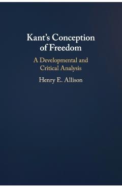Coperta cărții 'Kant's Conception of Freedom: A Developmental and Critical Analysis - Henry E. Allison'