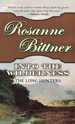 Into the Wilderness: The Long Hunters - Rosanne Bittner