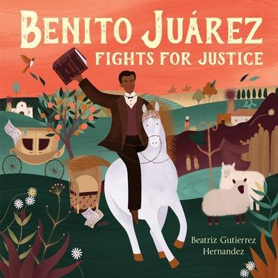 Benito Juárez Fights for Justice - Beatriz Gutierrez Hernandez