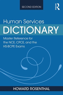 Human Services Dictionary: Master Reference for the NCE, CPCE, and the HS-BCPE Exams, 2nd ed - Howard Rosenthal