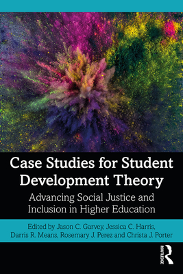Case Studies for Student Development Theory: Advancing Social Justice and Inclusion in Higher Education - Jason C. Garvey
