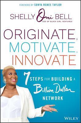 Originate, Motivate, Innovate: 7 Steps for Building a Billion Dollar Network - Sonya Renee Taylor