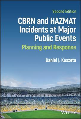 Cbrn and Hazmat Incidents at Major Public Events: Planning and Response - Daniel J. Kaszeta
