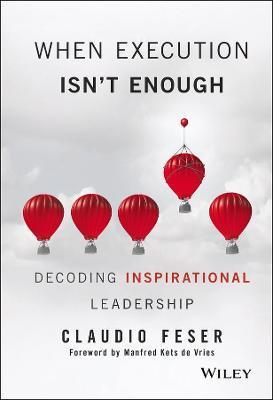 When Execution Isn't Enough: Decoding Inspirational Leadership - Claudio Feser