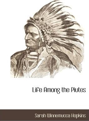 Life Among the Piutes - Sarah Winnemucca Hopkins