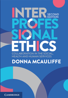 Interprofessional Ethics: Collaboration in the Social, Health and Human Services - Donna Mcauliffe