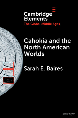 Cahokia and the North American Worlds - Sarah E. Baires