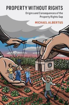 Property Without Rights: Origins and Consequences of the Property Rights Gap - Michael Albertus