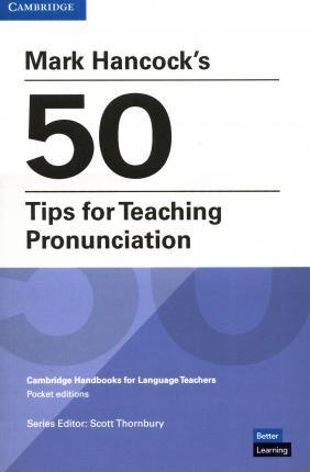 Mark Hancock's 50 Tips for Teaching Pronunciation Pocket Editions - Mark Hancock