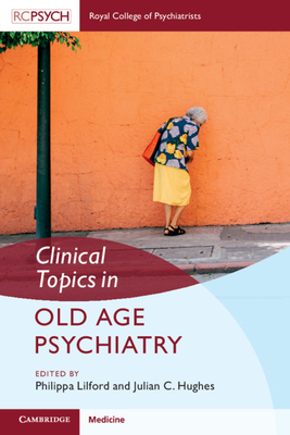 Clinical Topics in Old Age Psychiatry - Julian C. Hughes