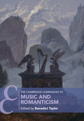 The Cambridge Companion to Music and Romanticism - Benedict Taylor