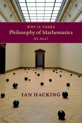 Why Is There Philosophy of Mathematics at All? - Ian Hacking