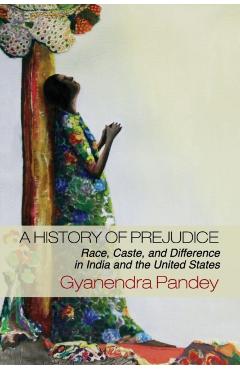 Poza produsului A History of Prejudice - Gyanendra Pandey