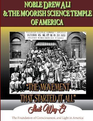 Noble Drew Ali & the Moorish Science Temple of America. the Movement That Started It All - Sheik Way-el