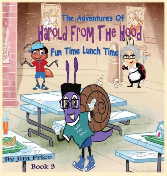 The Adventures of Harold from the Hood: Fun Time Lunch Time - Jim Price