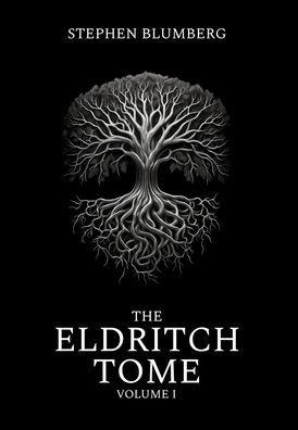 Coperta cărții 'The Eldritch Tome: Volume I - Stephen Blumberg'