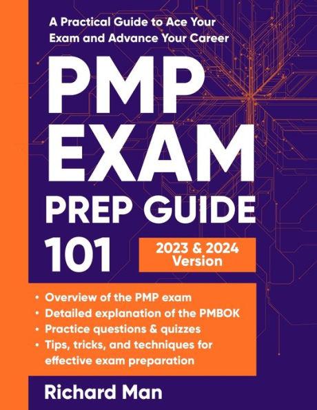 PMP Exam Prep Guide 101: A Practical Guide to Ace Your Exam and Advance Your Career - Richard Man