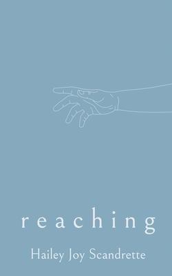 Reaching - Hailey Joy Scandrette