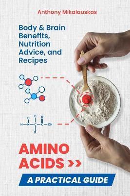 Amino Acids: A Practical Guide - Anthony Mikalauskas