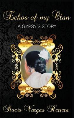 Echoes of my Clan: A Gypsy's Story - Rocío Vargas Herrera