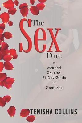 The Sex Dare: A Married Couples' 21 Day Guide to Great Sex - Tenisha Nicole Collins