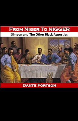 From Niger to Nigger: Simeon And The Other Black Apostles - Dante Fortson