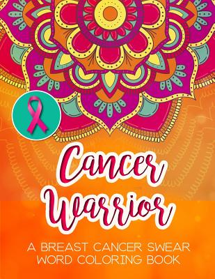 Cancer Warrior: A Breast Cancer Swear Word Coloring Book - Cathy Rose