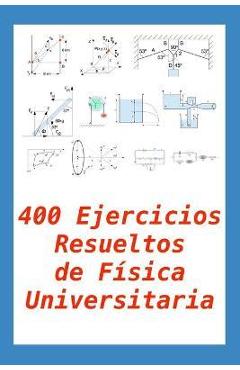 Coperta cărții '400 Ejercicios Resueltos de Física Universitaria: Práctico para alumnos y profesores - Gregorio Chenlo Romero'