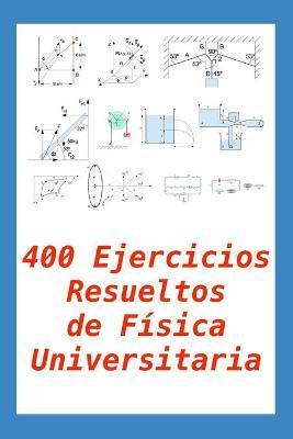 400 Ejercicios Resueltos de Física Universitaria: Práctico para alumnos y profesores - Gregorio Chenlo Romero