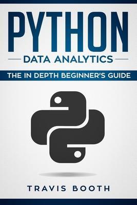 Python Data Analytics: The Beginner's Real World Crash Course - Travis Booth