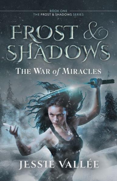 Frost & Shadows: The War of Miracles - Jessie Vallée