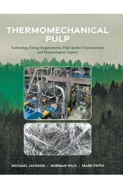 Poza produsului Thermomechanical Pulp: Technology, Energy Requirements, Pulp Quality Characteristics and Morphological Aspects - Michael Jackson