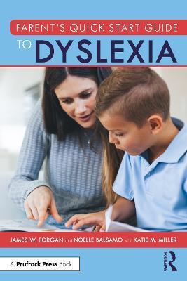 Parent's Quick Start Guide to Dyslexia - James W. Forgan